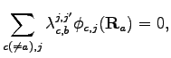 $\displaystyle \sum_{c(\neq a),j}{\lambda^{j,j'}_{c,b}\phi_{c,j}(\textbf{R}_a)} = 0,$