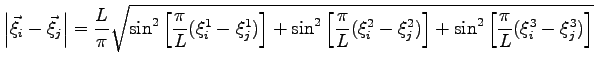 $\displaystyle \left\vert \vec \xi_i - \vec \xi_j \right\vert = \frac{L}{ \pi } ...
...i_j^2 ) \right ] + \sin^2\left [ \frac{ \pi }{L } (\xi_i^3-\xi_j^3 ) \right ] }$