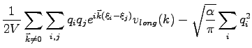 $\displaystyle \frac{1}{2 V} \sum_{ \vec k \ne 0} \sum\limits_{i,j} q_i q_j
e^{ i \vec k (\xi_i-\xi_j) } v_{long} (k) - \sqrt{\frac{\alpha}{\pi}} \sum_{i} q_i^2$