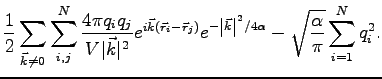 $\displaystyle \frac{1}{2} \sum_{\vec k \neq 0} \sum_{i,j}^N \frac{4 \pi q_i q_j...
...\vec k \right\vert^2 /4\alpha} - \sqrt{ \frac{\alpha}{\pi}} \sum_{i=1}^N q^2_i.$