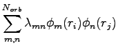 $\displaystyle \sum^{N_{orb}}_{m,n}\lambda_{mn}\phi_m(r_i)\phi_n(r_j)$