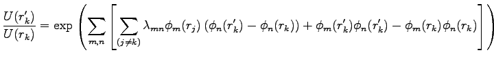 $\displaystyle \frac{U(r_k')}{U(r_k)} = \exp \left( \sum_{m,n} { \left [ \sum_{(...
... \right ) + \phi_m(r_k') \phi_n(r_k')-\phi_m(r_k) \phi_n(r_k) \right] } \right)$