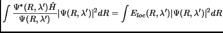 $\displaystyle \int \frac{\Psi^*(R,\lambda') \hat H}{ \Psi(R,\lambda')} \vert\Psi(R,\lambda')\vert^2 dR =\int E_{loc}(R,\lambda')\vert\Psi(R,\lambda')\vert^2 dR$
