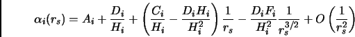 \begin{displaymath}
\alpha_i(r_s) = A_i + \frac{D_i}{H_i} + \left ( \frac{C_i}{H...
...i}{H_i^2}\frac{1}{r_s^{3/2}} + O \left( \frac{1}{r_s^2}\right)
\end{displaymath}
