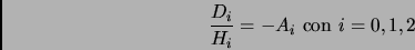 \begin{displaymath}
\frac{D_i}{H_i} = - A_i \mbox{ con } i = 0,1,2
\end{displaymath}