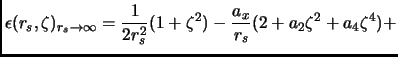 $\displaystyle \epsilon (r_s,\zeta)_{r_s \rightarrow \infty} = \frac{1}{2 r_s^2} (1+\zeta^2) - \frac{a_x}{r_s}(2 + a_2 \zeta^2 +a_4\zeta^4) +$