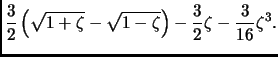 $\displaystyle \frac{3}{2}\left(\sqrt{1+\zeta}-\sqrt{1-\zeta}\right)
-\frac{3}{2}\zeta-\frac{3}{16}\zeta^3.$