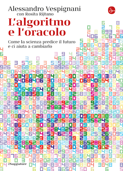 L’algoritmo e l’oracolo. Come la scienza predice il futuro e ci aiuta a cambiarlo