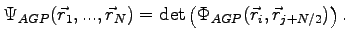 $\displaystyle \Psi_{AGP}(\vec{r}_1,...,\vec{r}_N) = \det \left (\Phi_{AGP}(\vec{r}_i,\vec{r}_{j+N/2}) \right ).$