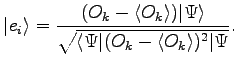 $\displaystyle \vert e_i\rangle = { (O_k - \langle O_k \rangle ) \vert \Psi \rangle \over \sqrt { \langle \Psi \vert (O_k - \langle O_k \rangle )^2 \vert\Psi } }.$