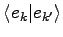 $\displaystyle \langle e_k \vert e_{k^\prime} \rangle$