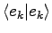 $\displaystyle \langle e_k \vert e_k \rangle$