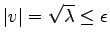 $ \vert v\vert =\sqrt{\lambda} \le \epsilon$