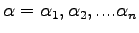 $ \alpha = \alpha_1,\alpha_2,....\alpha_n$