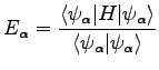 $\displaystyle E_\alpha = \frac{\langle \psi_\alpha \vert H \vert \psi_\alpha \rangle}{\langle \psi_\alpha \vert \psi_\alpha \rangle}$