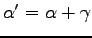 $ \alpha' = \alpha + \gamma $