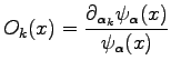 $\displaystyle O_k(x)= \frac{\partial_{\alpha_k} \psi_\alpha(x)}{\psi_\alpha (x)}$