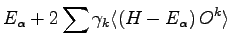 $\displaystyle E_{\alpha} + 2 \sum \gamma_k \langle \left ( H - E_\alpha \right ) O^k \rangle$