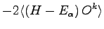 $\displaystyle -2 \langle \left ( H - E_\alpha \right ) O^k \rangle$