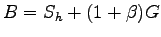 $\displaystyle B = S_h + ( 1 + \beta) G$