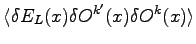 $\displaystyle \langle \delta E_L(x) \delta O^{k'}(x) \delta O^k(x) \rangle$