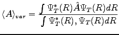 $\displaystyle \langle A \rangle_{var} = \frac{\int \Psi_T^*(R) \hat A \Psi_T(R)dR}{\int \Psi_T^*(R), \Psi_T(R)dR}$