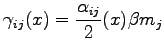 $\displaystyle \gamma_{ij}(x) = \frac{\alpha_{ij}}{2}(x) \beta m_j$