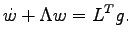 $\displaystyle \dot{w} + \Lambda w = L^T g.$