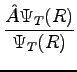 $\displaystyle \frac {\hat A \Psi_T(R)}{ \Psi_T(R)}$