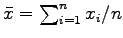 $ \bar{x} = \sum_{i=1}^n x_i/n$