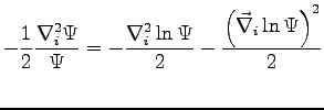 $\displaystyle -\frac{1}{2}\frac{\nabla^2_i \Psi}{\Psi} = - \frac{\nabla^2_i \ln \Psi}{2} - \frac{ \left ( \vec{\nabla}_i \ln \Psi \right )^2 }{2}$