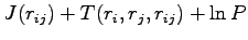 $\displaystyle J(r_{ij}) + T(r_i,r_j,r_{ij}) +\ln P$