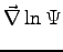 $\displaystyle \vec{\nabla}\ln \Psi$