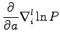 $\displaystyle \frac{\partial}{\partial a } \nabla_i^l \ln P$