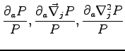 $\displaystyle \frac{\partial_a P}{P},\frac{\partial_a \vec{\nabla}_j P}{P},\frac{\partial_a \nabla^2_j P}{P}$