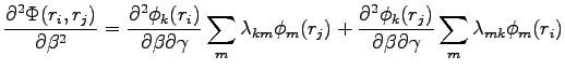 $\displaystyle \frac{\partial^2 \Phi(r_i,r_j)}{\partial \beta^2} = \frac{\partia...
...ial^2 \phi_k(r_j)}{\partial \beta \partial \gamma}\sum_m\lambda_{mk}\phi_m(r_i)$