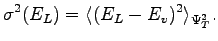 $\displaystyle \sigma^2 (E_L) = \langle (E_L - E_v)^2 \rangle_{\Psi_T^2}.$