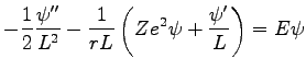 $\displaystyle -\frac{1}{2}\frac{\psi''}{L^2} -\frac{1}{rL}\left( Ze^2 \psi + \frac{\psi'}{L} \right) = E\psi$