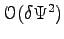 $ \mathcal O (\delta \Psi^2)$