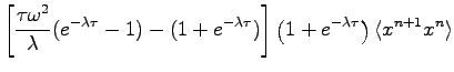 $\displaystyle \left [ \frac{\tau \omega^2 }{\lambda} (e^{-\lambda \tau} -1 ) - ...
...tau}) \right ] \left(1+ e^{-\lambda \tau} \right) \langle x^{n+1} x^{n} \rangle$