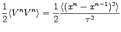 $\displaystyle \frac{1}{2} \langle V^{n} V^{n} \rangle = \frac{1}{2} \frac{ \langle (x^{n}-x^{n-1})^2 \rangle }{\tau^2}$