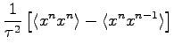 $\displaystyle \frac{1}{\tau^2} \left [ \langle x^{n} x^{n} \rangle - \langle x^{n} x^{n-1} \rangle \right]$