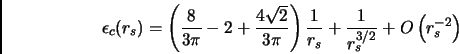\begin{displaymath}
\epsilon_c(r_s) = \left( \frac{8}{3 \pi}-2+\frac{4\sqrt{2}}{...
...t)\frac{1}{r_s} + \frac{1}{r_s^{3/2}} + O\left(r_s^{-2}\right)
\end{displaymath}
