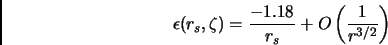 \begin{displaymath}
\epsilon (r_s,\zeta) = \frac{-1.18}{r_s} +O \left( \frac{1}{r^{3/2}} \right)
\end{displaymath}