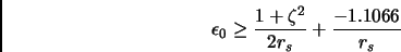 \begin{displaymath}
\epsilon_0 \geq \frac{1+\zeta^2}{2r_s} + \frac{-1.1066}{r_s}
\end{displaymath}
