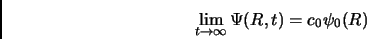 \begin{displaymath}
\lim_{t \to \infty} \Psi(R,t) = c_0\psi_0(R)
\end{displaymath}