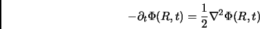 \begin{displaymath}
-\partial_t \Phi(R,t)=\frac{1}{2}\nabla^2 \Phi(R,t)
\end{displaymath}