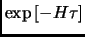 $\exp{[-H\tau]}$