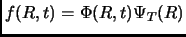 $f(R,t)=\Phi(R,t)\Psi_T(R)$