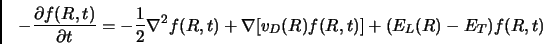\begin{displaymath}
- \frac{\partial f(R,t)}{\partial t} = - \frac{1}{2} \nabla^2 f(R,t) + \nabla [v_D(R)f(R,t)] + (E_L(R) -E_T)f(R,t)
\end{displaymath}